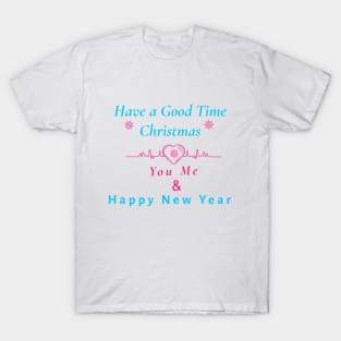 Have a good time Chirstmas T-Shirt